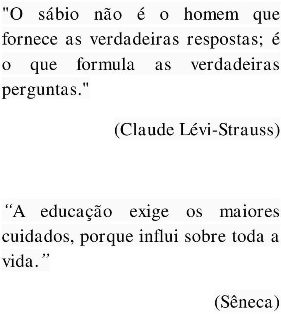 " (Claude Lévi-Strauss) A educação exige os maiores