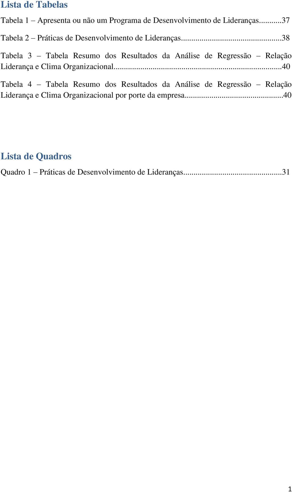 ..38 Tabela 3 Tabela Resumo dos Resultados da Análise de Regressão Relação Liderança e Clima Organizacional.