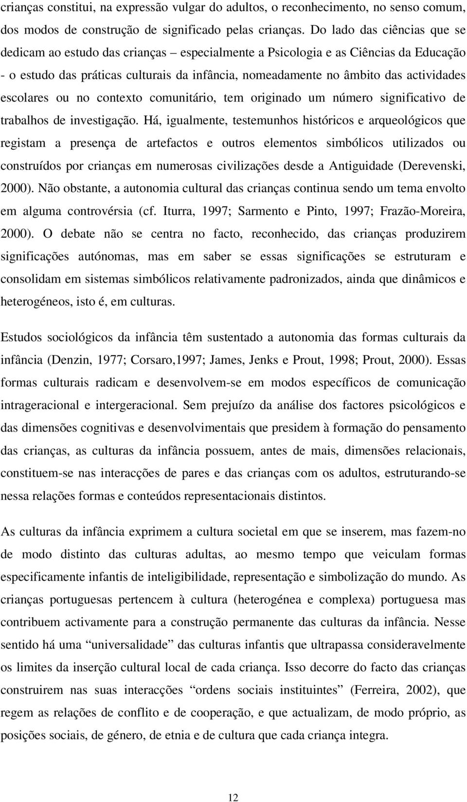 escolares ou no contexto comunitário, tem originado um número significativo de trabalhos de investigação.