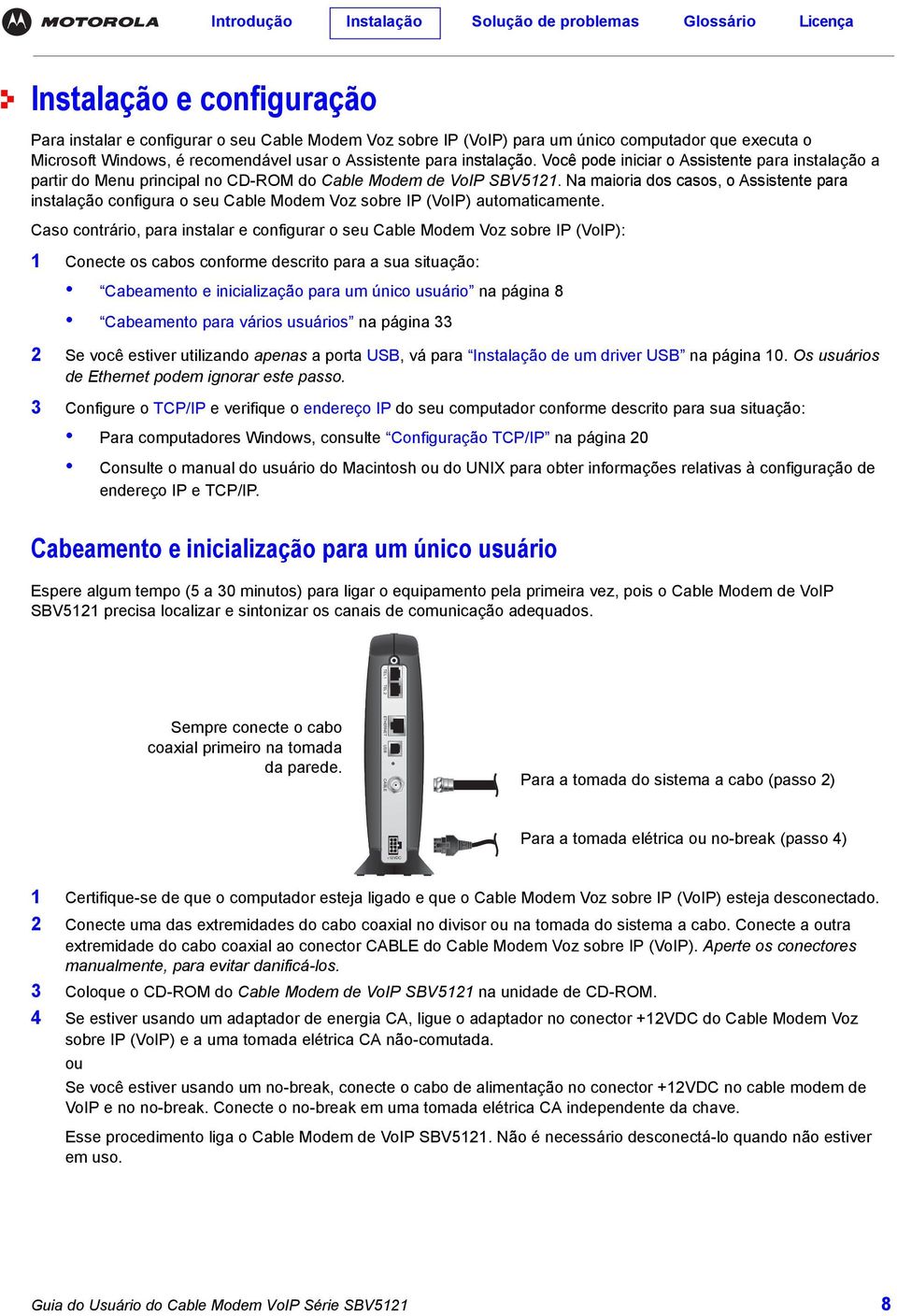 Na maioria dos casos, o Assistente para instalação configura o seu Cable Modem Voz sobre IP (VoIP) automaticamente.