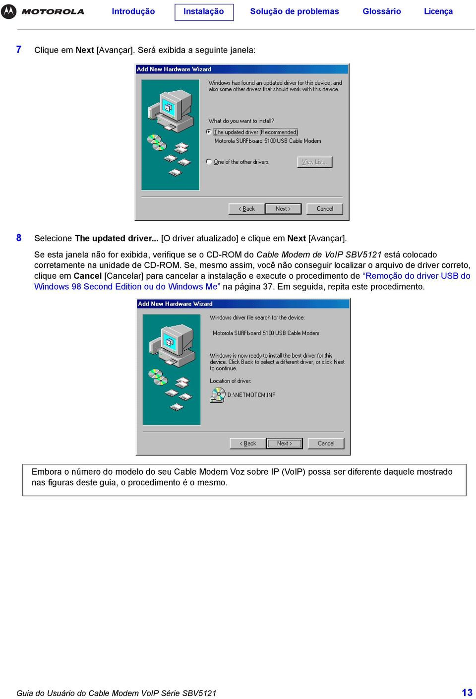 Se, mesmo assim, você não conseguir localizar o arquivo de driver correto, clique em Cancel [Cancelar] para cancelar a instalação e execute o procedimento de Remoção do driver USB do