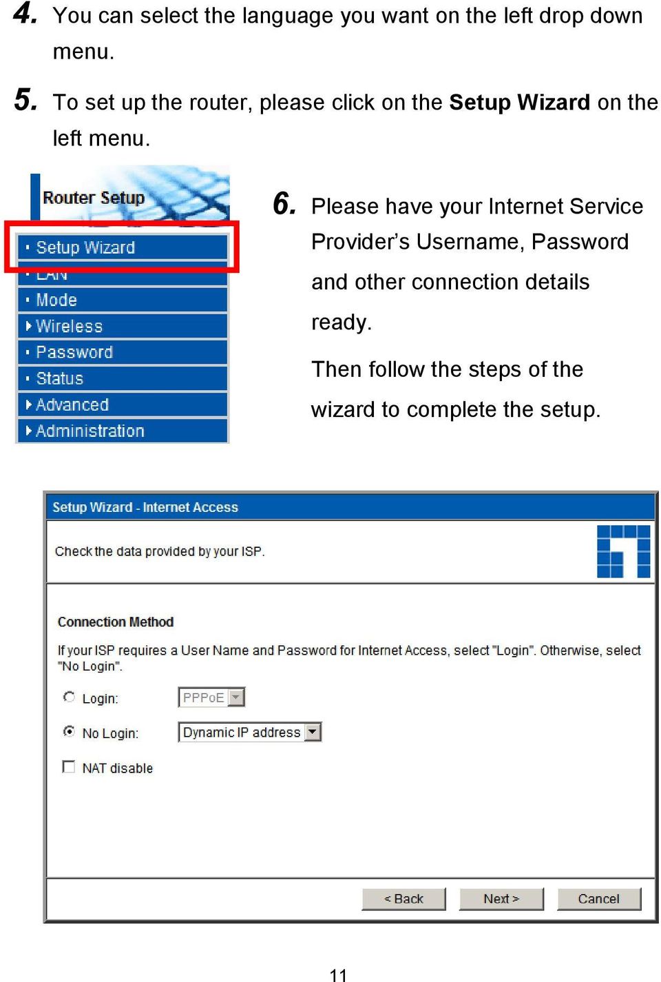 Please have your Internet Service Provider s Username, Password and other