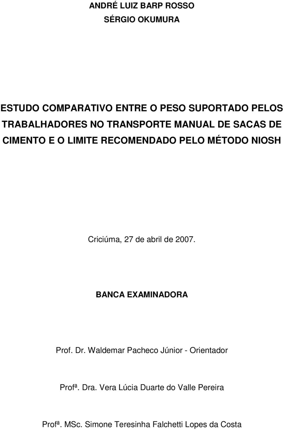 NIOSH Criciúma, 27 de abril de 2007. BANCA EXAMINADORA Prof. Dr.