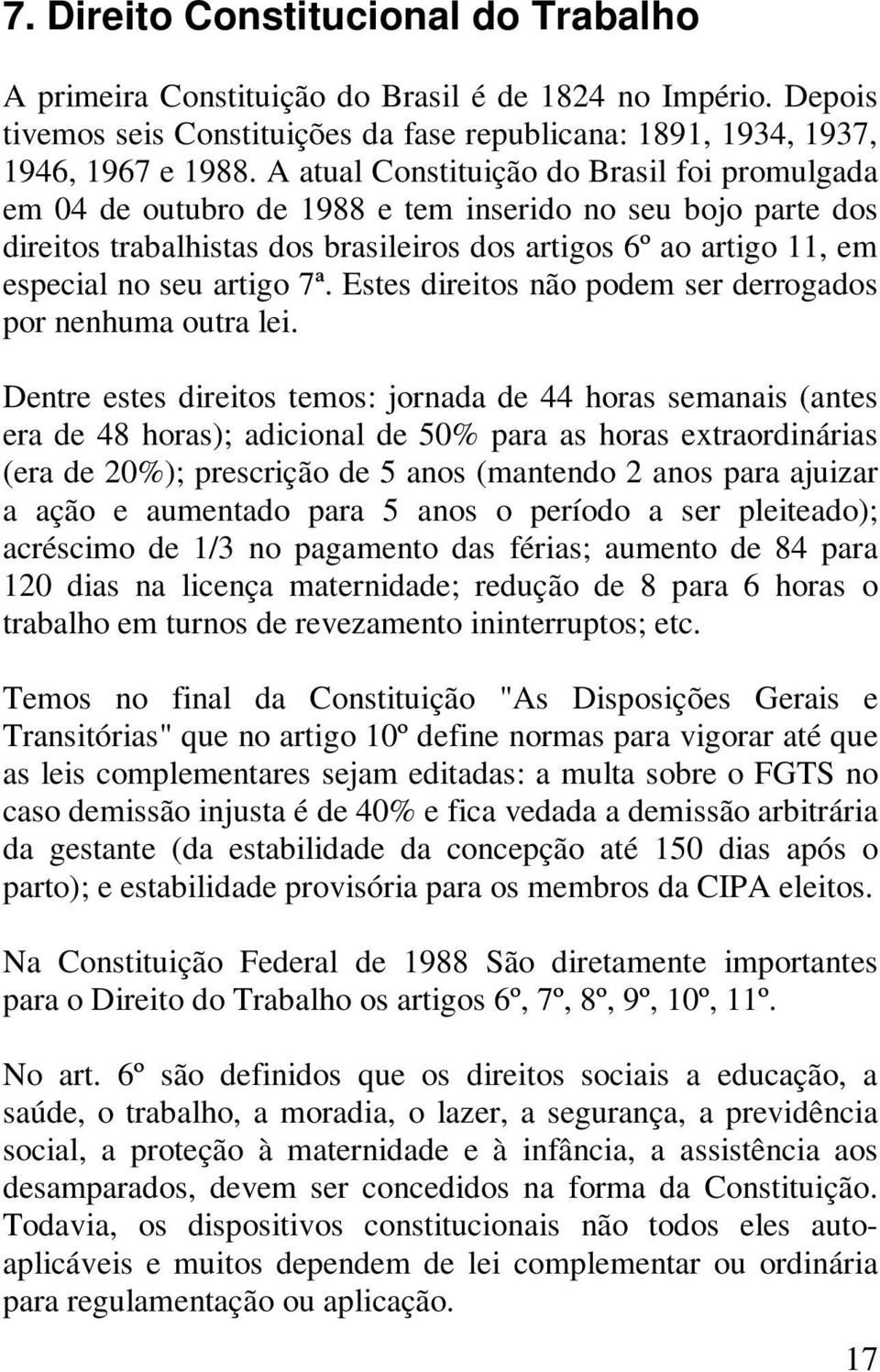 artigo 7ª. Estes direitos não podem ser derrogados por nenhuma outra lei.