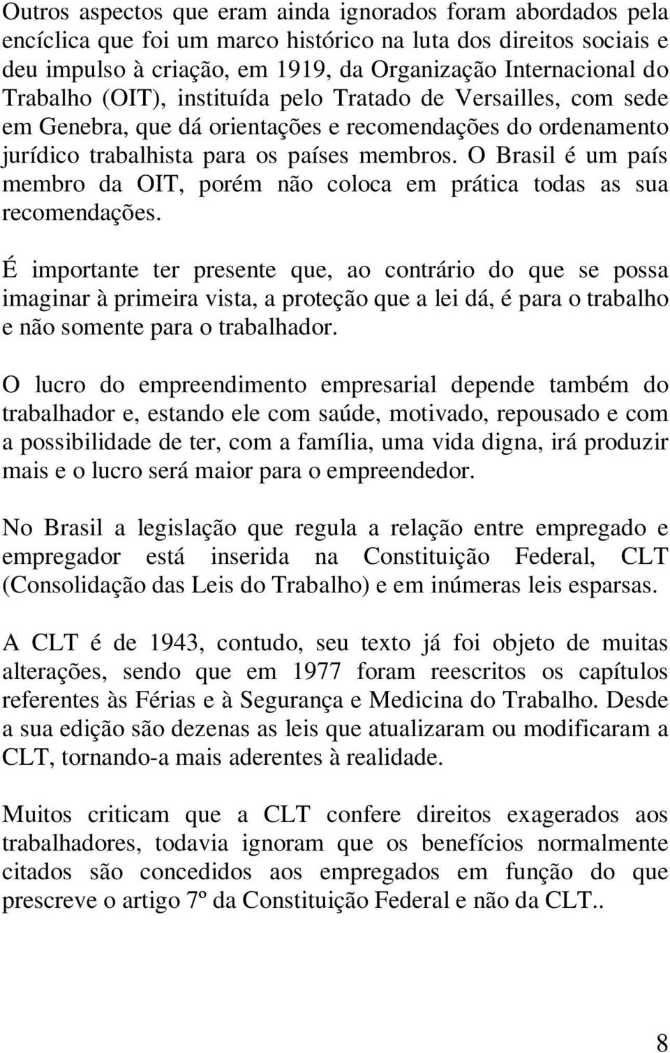 O Brasil é um país membro da OIT, porém não coloca em prática todas as sua recomendações.