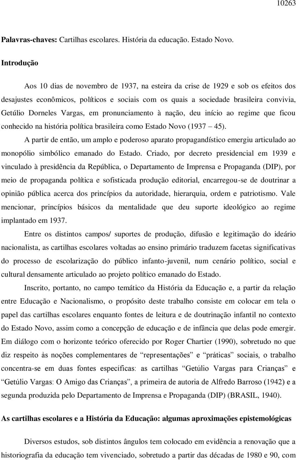 Vargas, em pronunciamento à nação, deu início ao regime que ficou conhecido na história política brasileira como Estado Novo (1937 45).