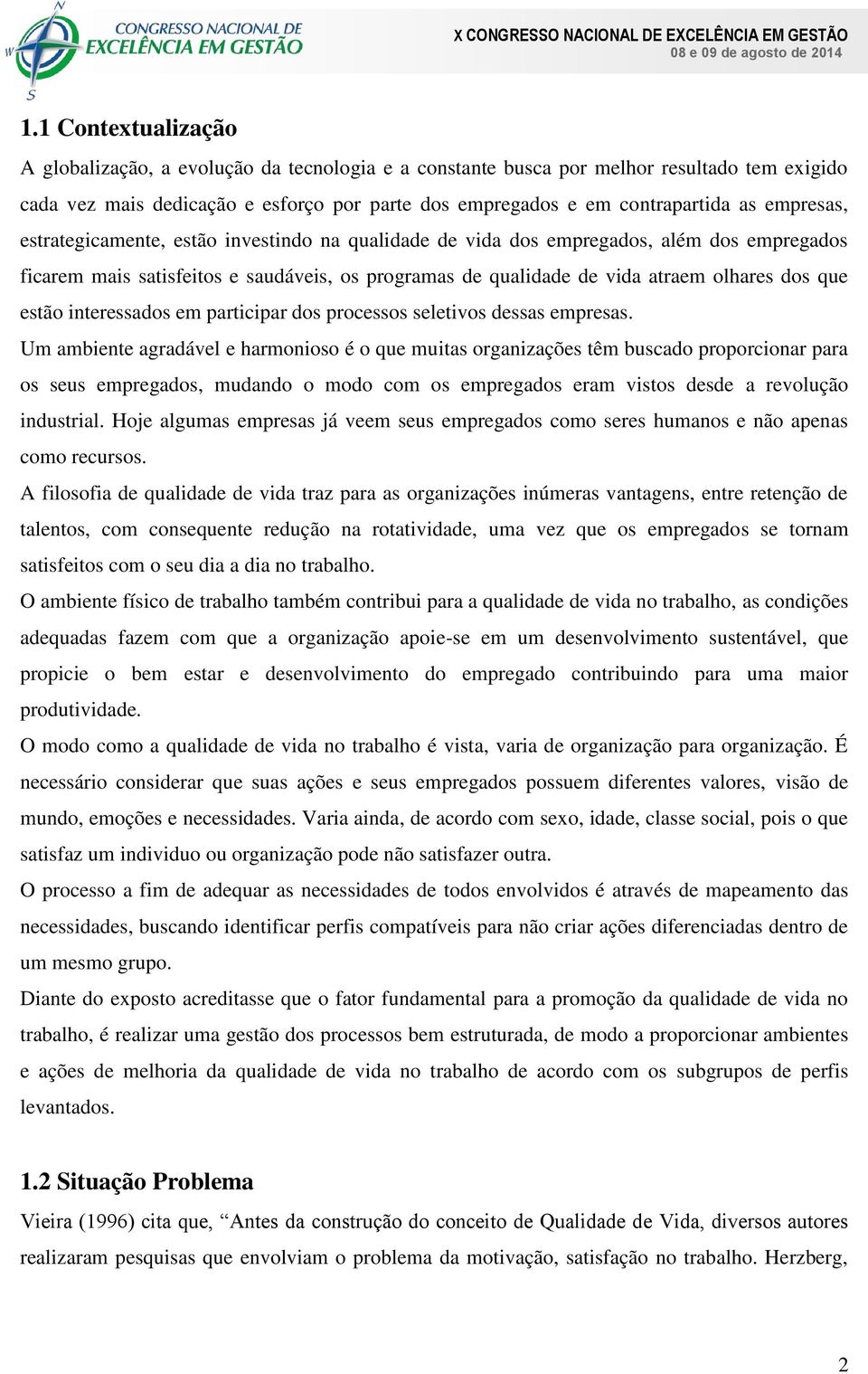 estão interessados em participar dos processos seletivos dessas empresas.