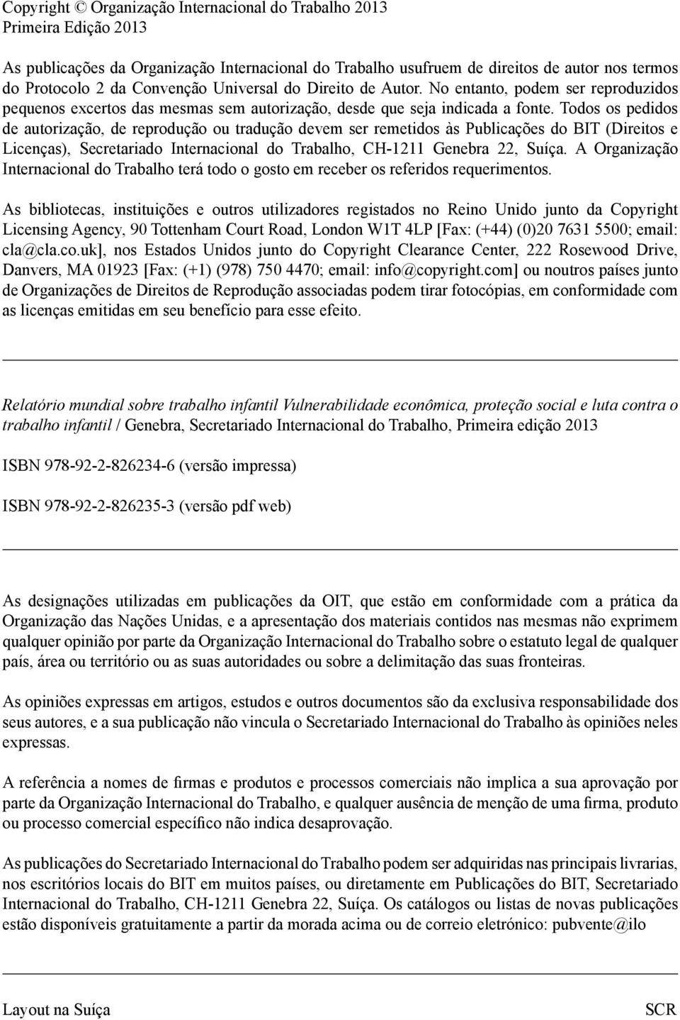 Todos os pedidos de autorização, de reprodução ou tradução devem ser remetidos às Publicações do BIT (Direitos e Licenças), Secretariado Internacional do Trabalho, CH-1211 Genebra 22, Suíça.