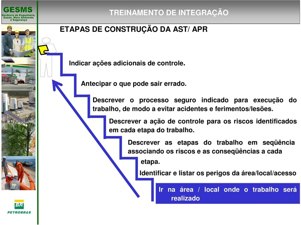 Descrever a ação de controle para os riscos identificados em cada etapa do trabalho.