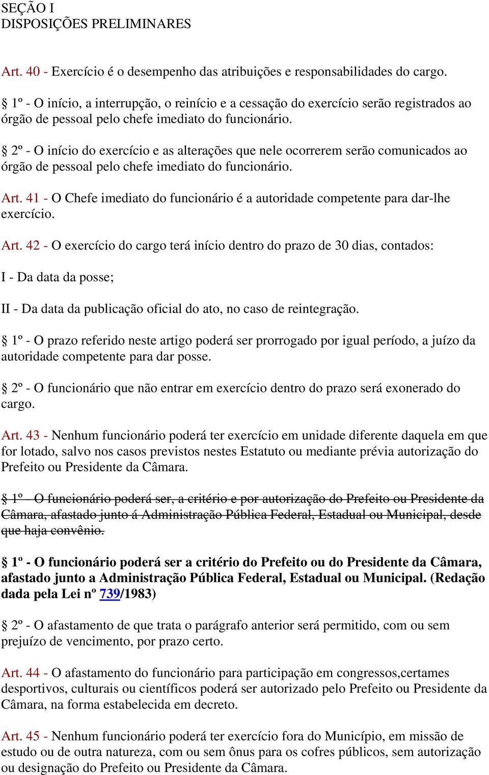 2º - O início do exercício e as alterações que nele ocorrerem serão comunicados ao órgão de pessoal pelo chefe imediato do funcionário. Art.