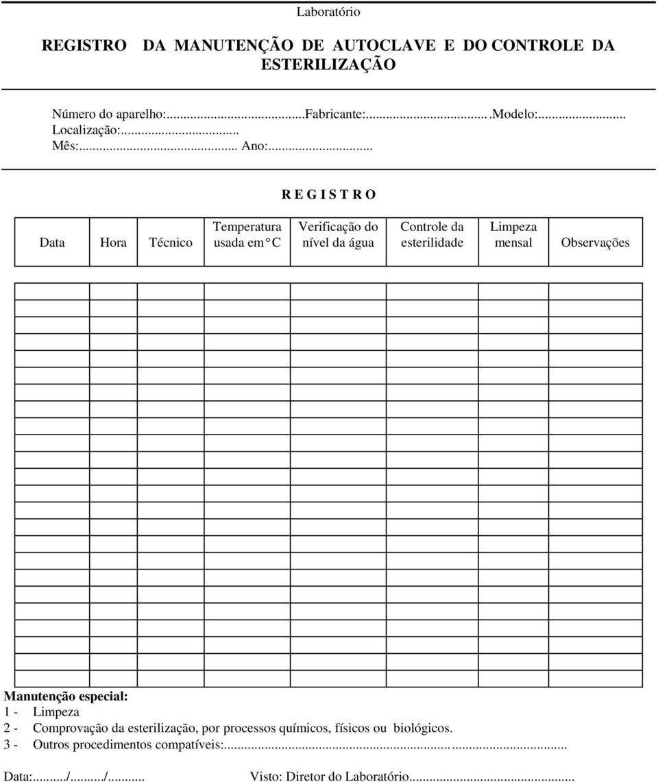 .. Data Hora Técnico Temperatura usada emºc Verificação do nível da água Controle da esterilidade Limpeza mensal