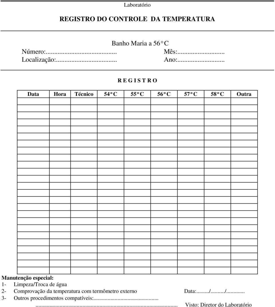 .. Data Hora Técnico 54ºC 55ºC 56ºC 57ºC 58ºC Outra Manutenção especial: 1-