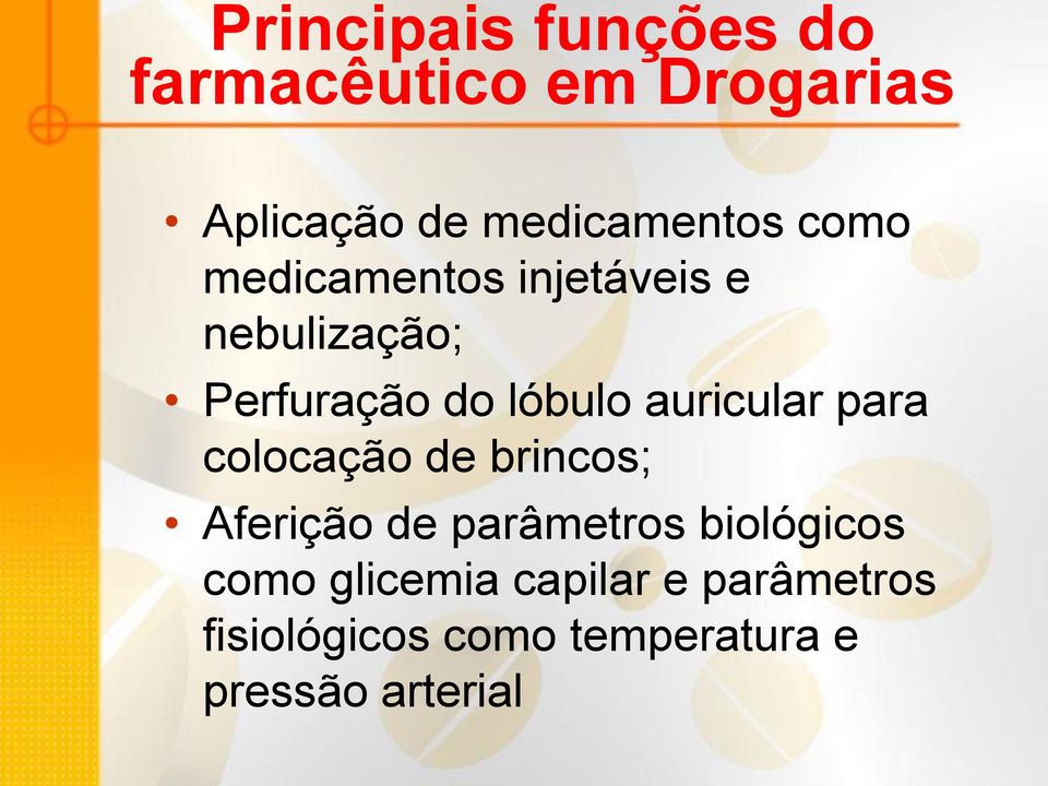 auricular para colocação de brincos; Aferição de parâmetros biológicos