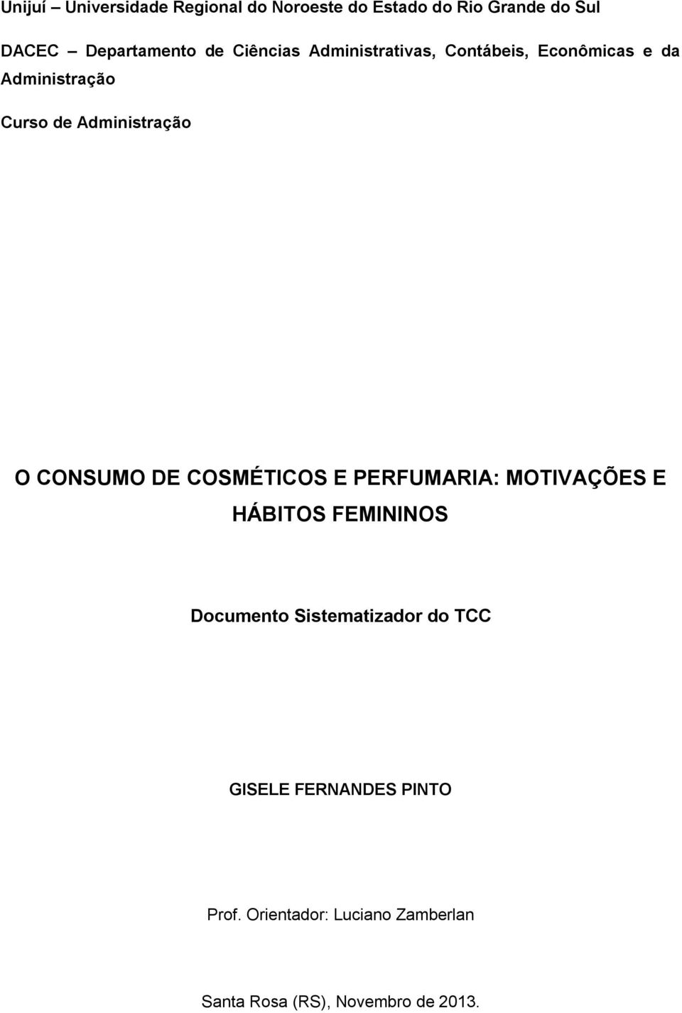 CONSUMO DE COSMÉTICOS E PERFUMARIA: MOTIVAÇÕES E HÁBITOS FEMININOS Documento Sistematizador do