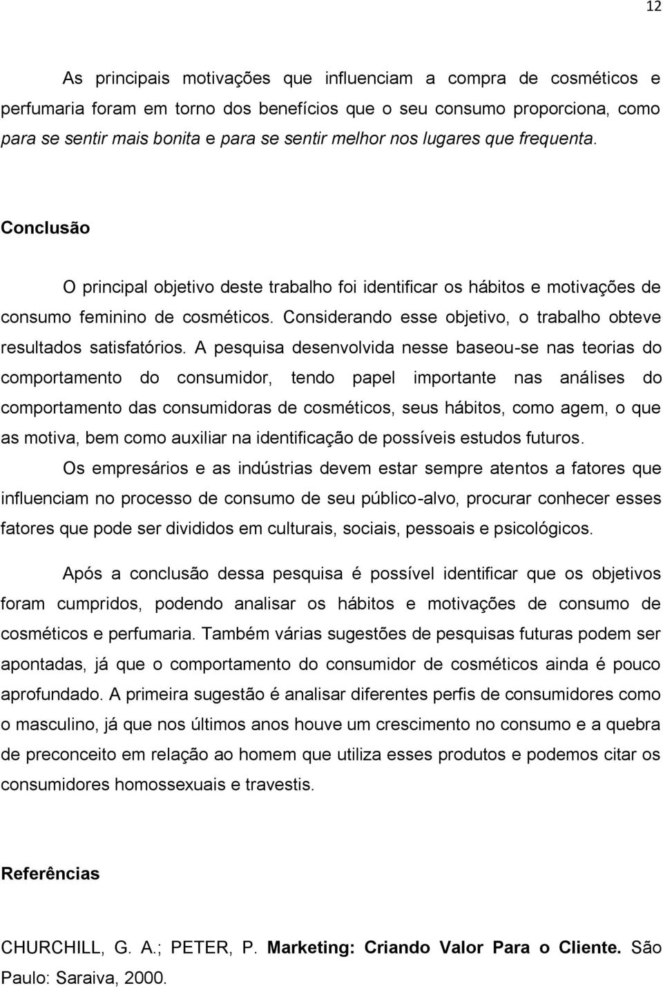 Considerando esse objetivo, o trabalho obteve resultados satisfatórios.