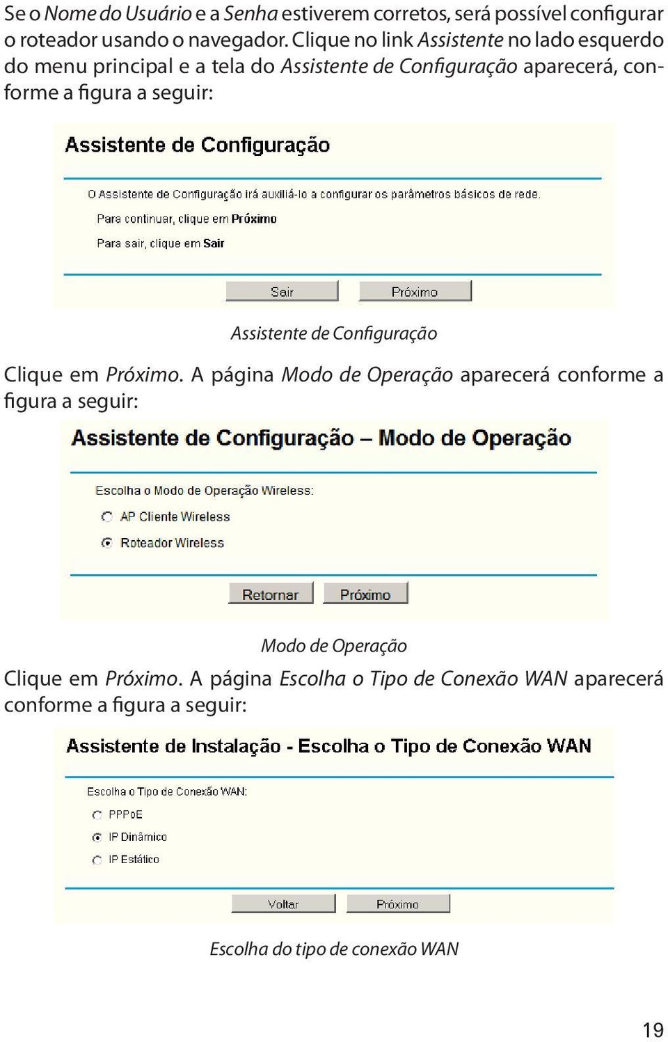 figura a seguir: Assistente de Configuração Clique em Próximo.