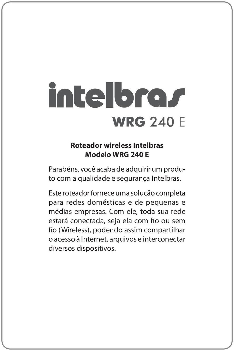 Este roteador fornece uma solução completa para redes domésticas e de pequenas e médias empresas.