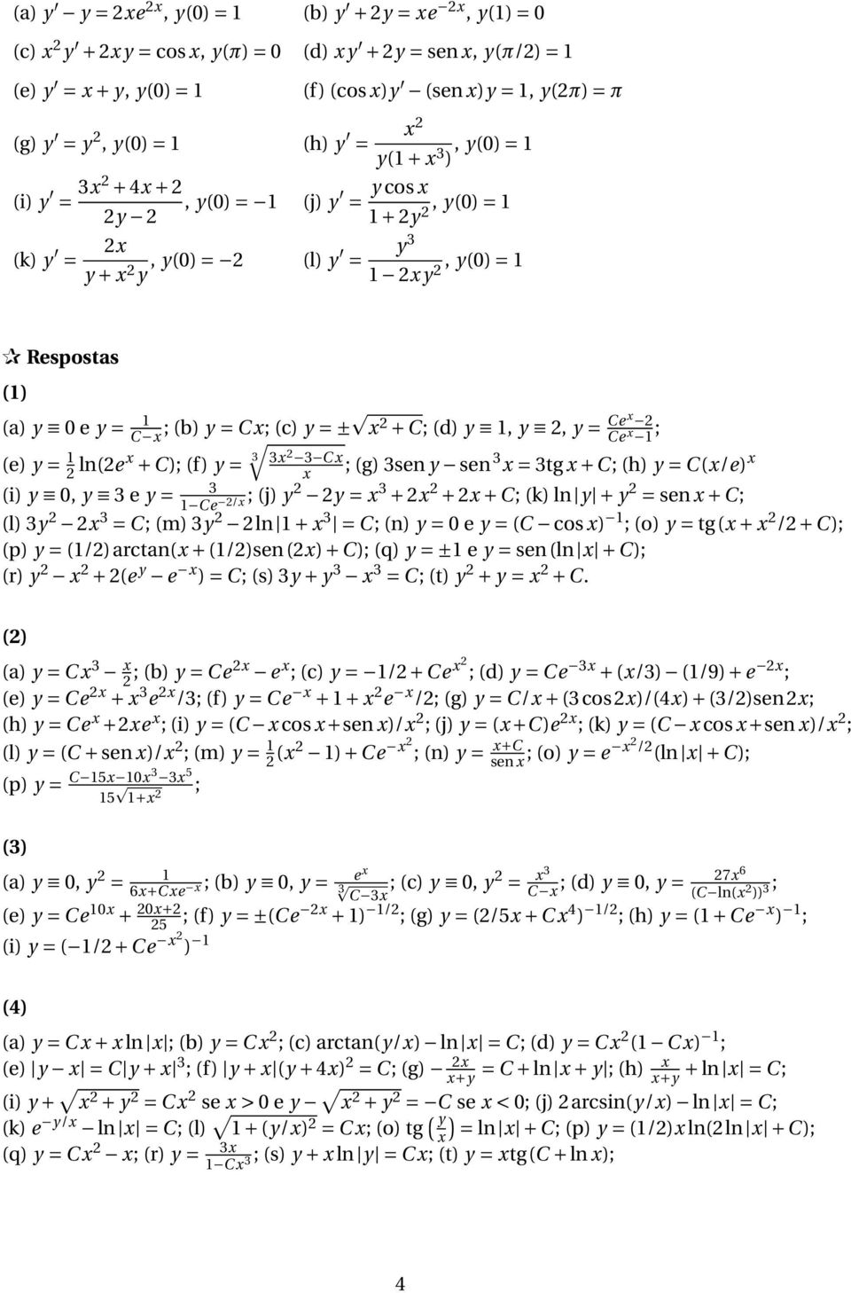 ± 2 +C; (d) y 1, y 2, y = Ce 2 Ce 1 ; (e) y = 1 2 ln(2e +C); (f) y = 3 (i) y 0, y 3 e y = 3 2 3 C ; (g) 3sen y sen 3 = 3tg +C; (h) y = C(/e) 3 1 Ce 2/ ; (j) y 2 2y = 3 + 2 2 + 2 +C; (k) ln y + y 2 =