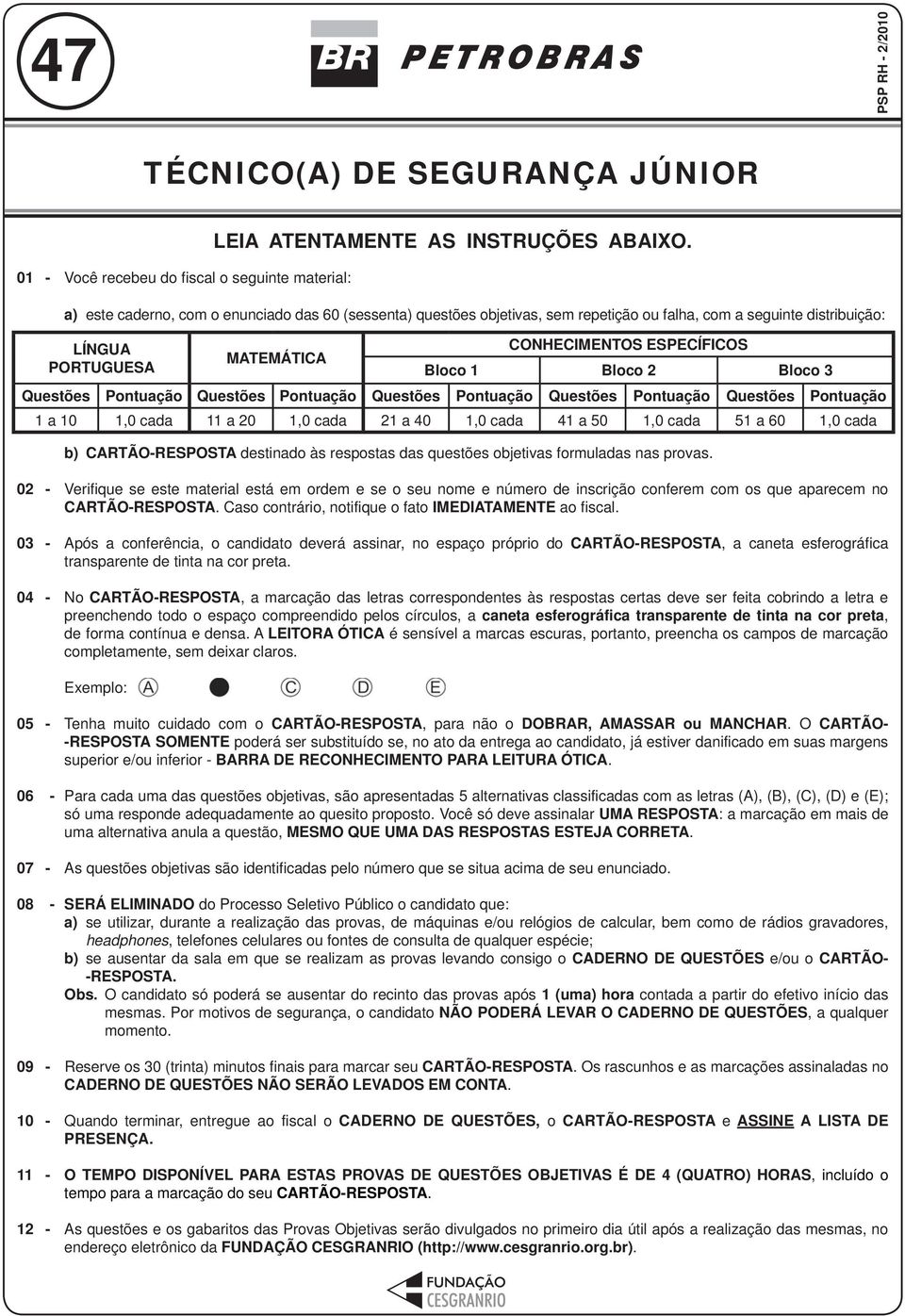 Bloco 3 Questões Pontuação Questões Pontuação Questões Pontuação Questões Pontuação Questões Pontuação 1 a 10 1,0 cada 11 a 20 1,0 cada 21 a 40 1,0 cada 41 a 50 1,0 cada 51 a 60 1,0 cada b)