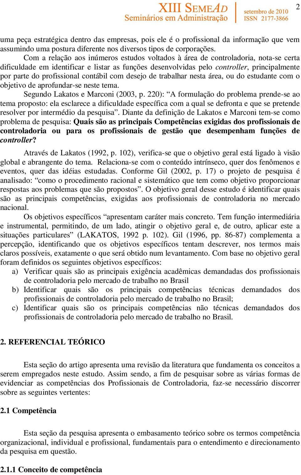 profissional contábil com desejo de trabalhar nesta área, ou do estudante com o objetivo de aprofundar-se neste tema. Segundo Lakatos e Marconi (2003, p.