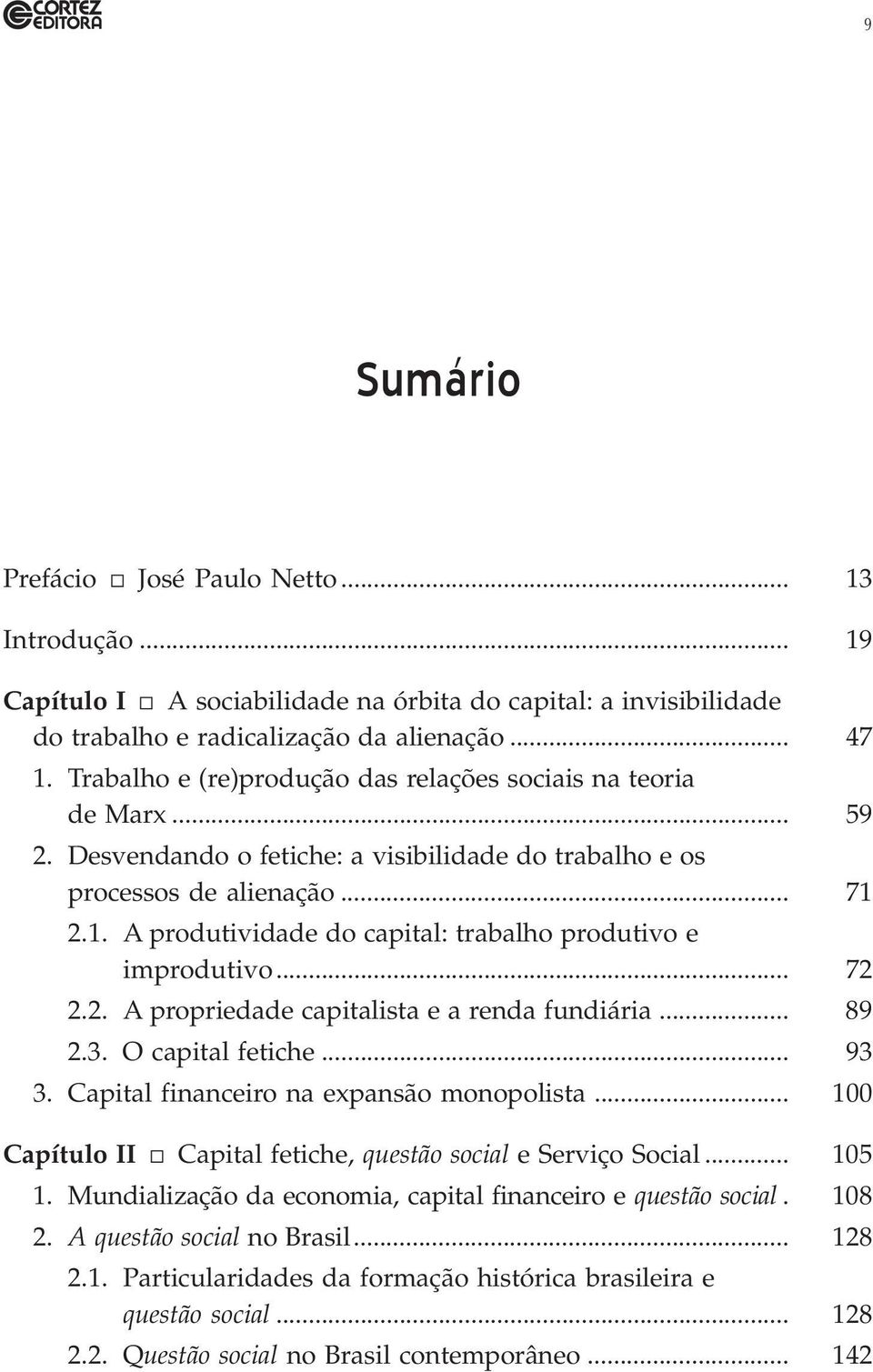 2.1. A produtividade do capital: trabalho produtivo e improdutivo... 72 2.2. A propriedade capitalista e a renda fundiária... 89 2.3. O capital fetiche... 93 3.