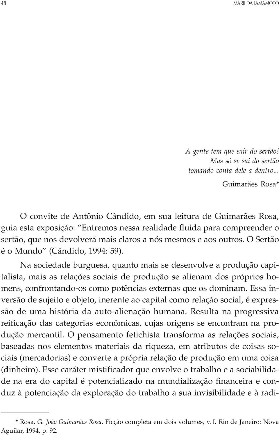 mesmos e aos outros. O Sertão é o Mundo (Cândido, 1994: 59).