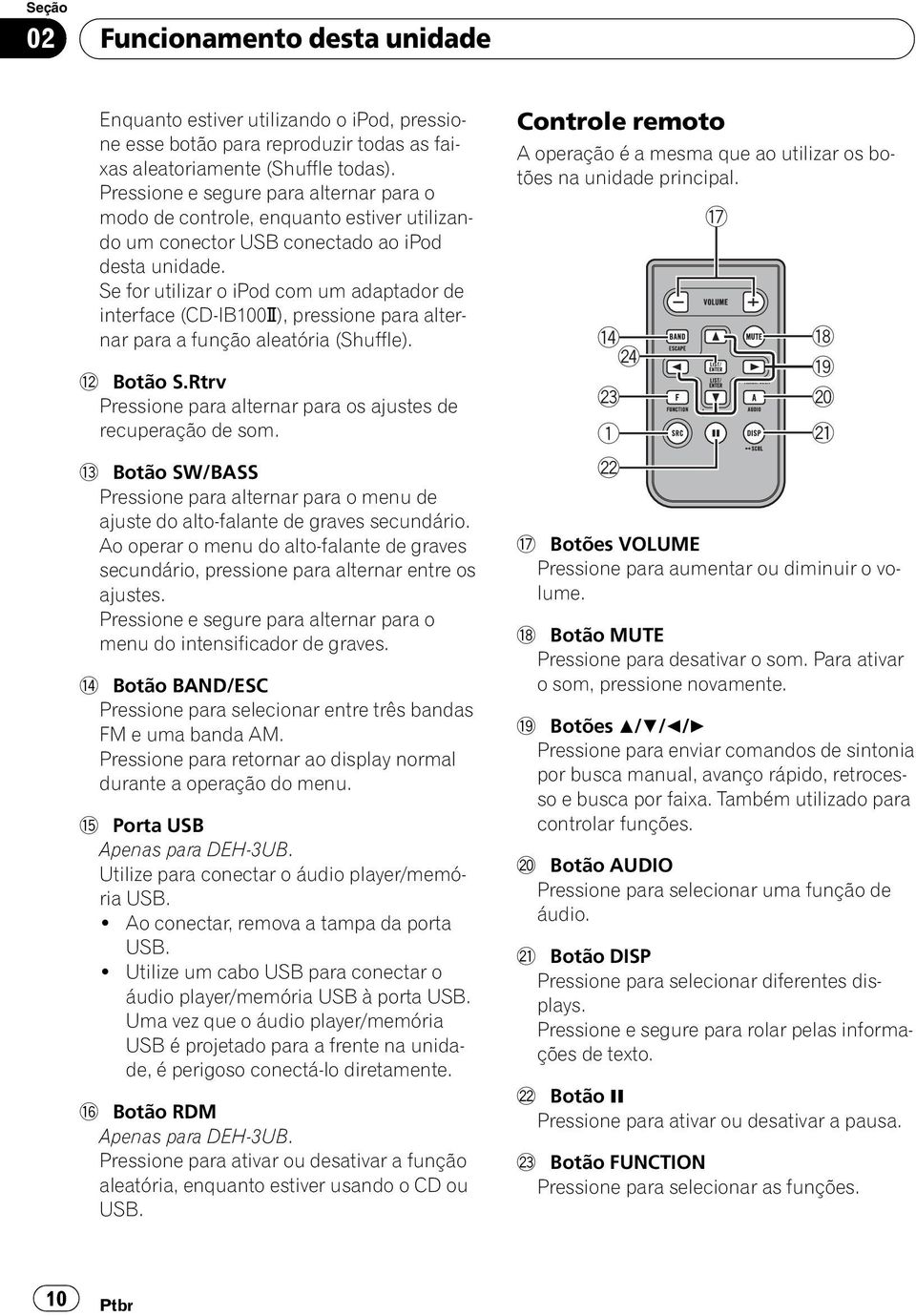 Se for utilizar o ipod com um adaptador de interface (CD-IB100N), pressione para alternar para a função aleatória (Shuffle). c Botão S.