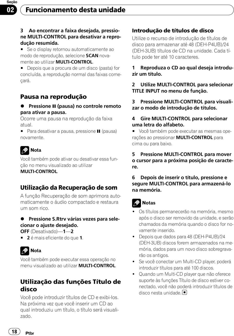 # Depois que a procura de um disco (pasta) for concluída, a reprodução normal das faixas começará. Pausa na reprodução % Pressione e (pausa) no controle remoto para ativar a pausa.