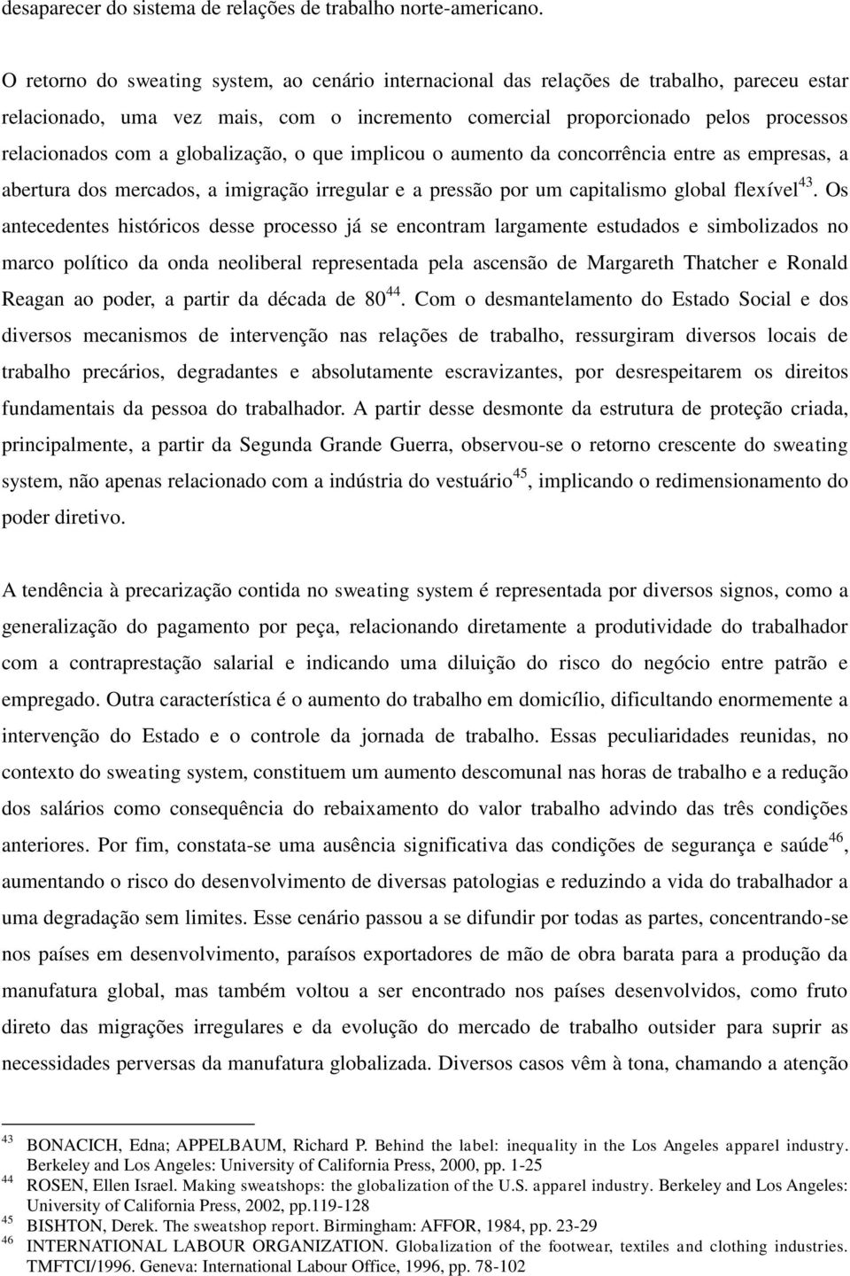 globalização, o que implicou o aumento da concorrência entre as empresas, a abertura dos mercados, a imigração irregular e a pressão por um capitalismo global flexível 43.