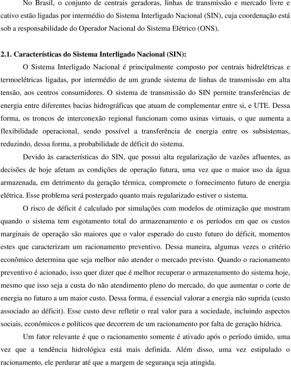 Características do Sistema Interligado Nacional (SIN): O Sistema Interligado Nacional é principalmente composto por centrais hidrelétricas e termoelétricas ligadas, por intermédio de um grande