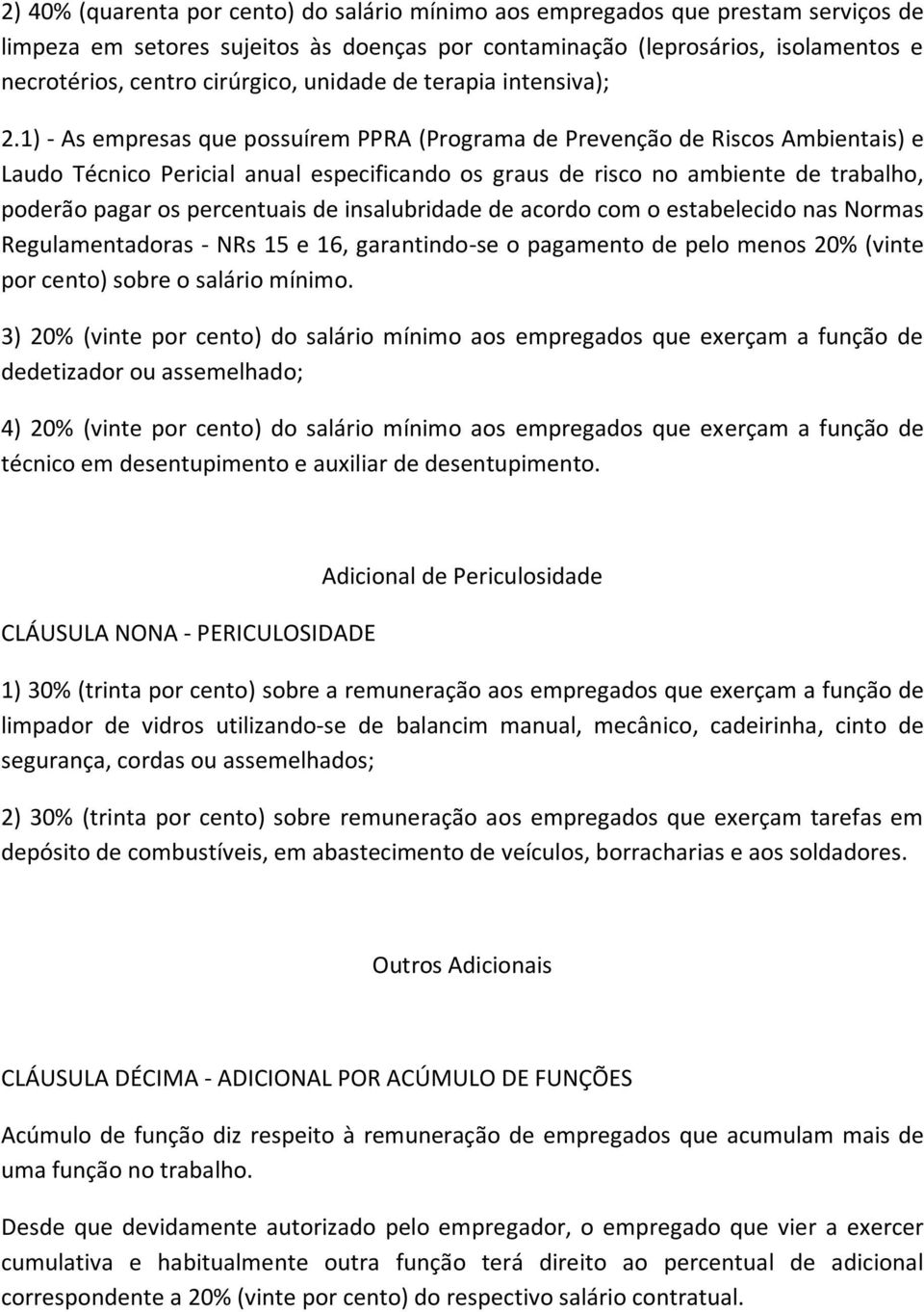 1) - As empresas que possuírem PPRA (Programa de Prevenção de Riscos Ambientais) e Laudo Técnico Pericial anual especificando os graus de risco no ambiente de trabalho, poderão pagar os percentuais