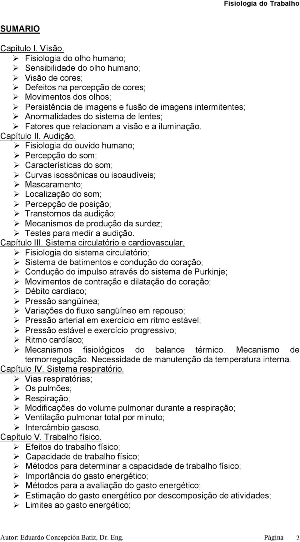 do sistema de lentes; Fatores que relacionam a visão e a iluminação. Capítulo II. Audição.