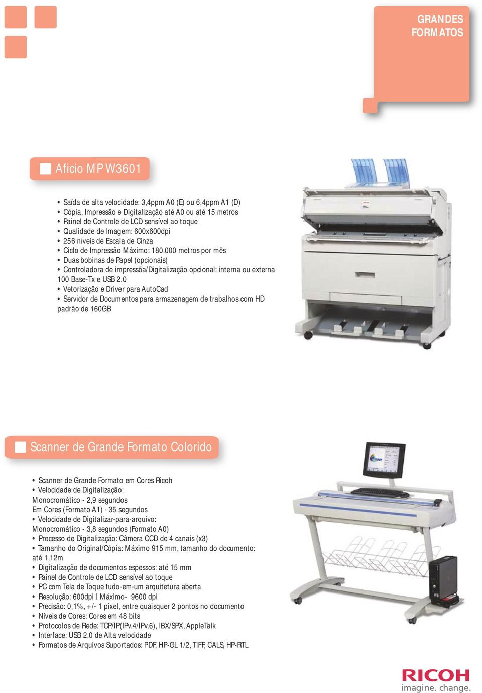 000 metros por mês Duas bobinas de Papel (opcionais) Controladora de impressõa/digitalização opcional: interna ou externa 100 Base-Tx e USB 2.