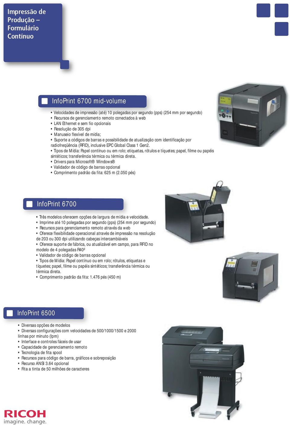 inclusive EPC Global Class 1 Gen2. Tipos de Mídia: Papel contínuo ou em rolo; etiquetas, rótulos e tíquetes; papel, filme ou papéis sintéticos; transferência térmica ou térmica direta.