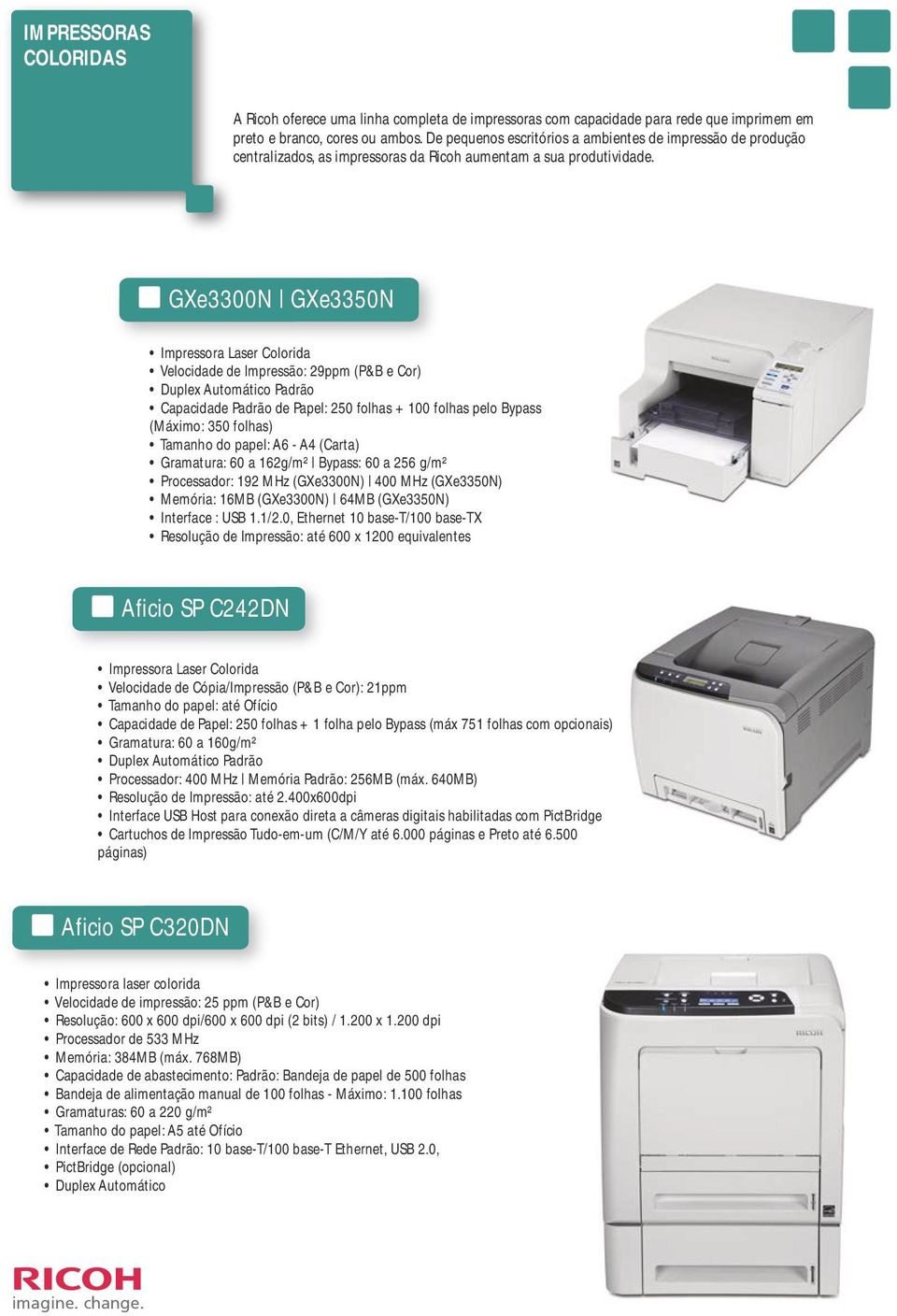 GXe3300N GXe3350N Impressora Laser Colorida Velocidade de Impressão: 29ppm (P&B e Cor) Duplex Automático Padrão Capacidade Padrão de Papel: 250 folhas + 100 folhas pelo Bypass (Máximo: 350 folhas)