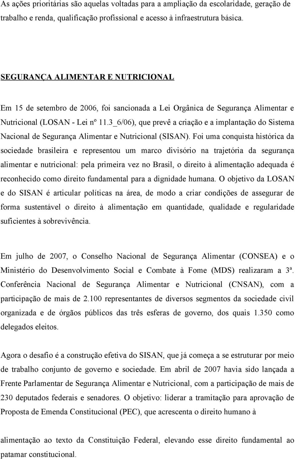 3_6/06), que prevê a criação e a implantação do Sistema Nacional de Segurança Alimentar e Nutricional (SISAN).