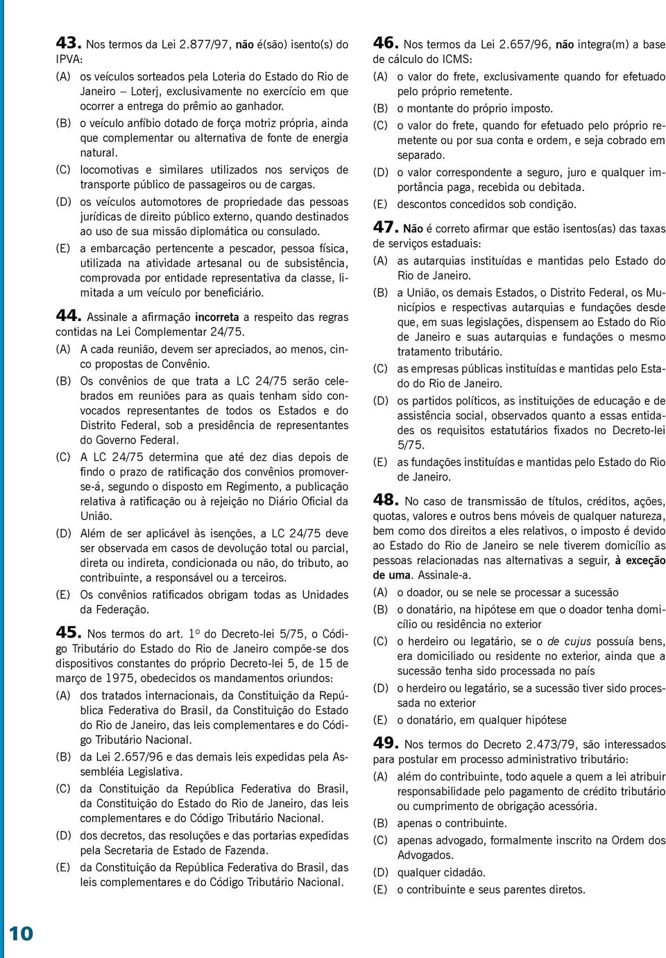 (B) o veículo anfíbio dotado de força motriz própria, ainda que complementar ou alternativa de fonte de energia natural.