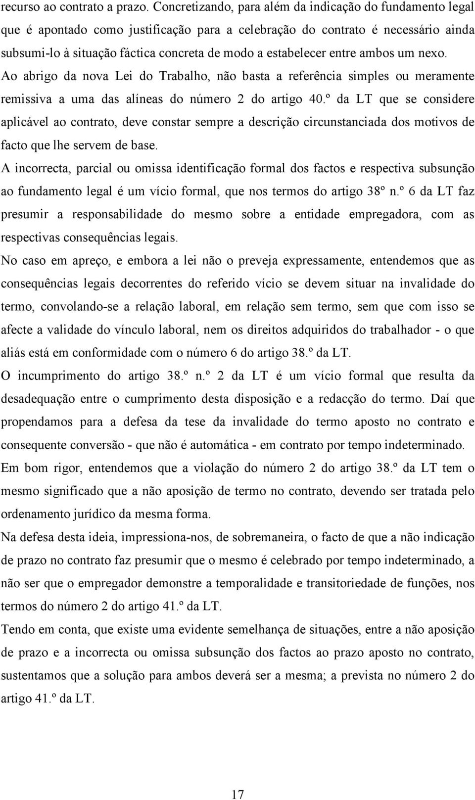 estabelecer entre ambos um nexo. Ao abrigo da nova Lei do Trabalho, não basta a referência simples ou meramente remissiva a uma das alíneas do número 2 do artigo 40.