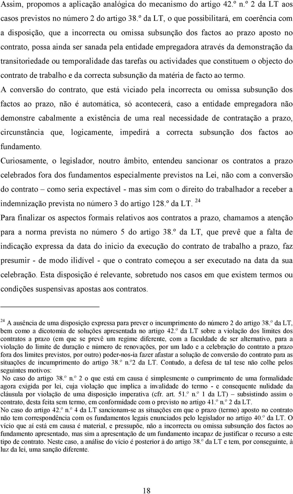 demonstração da transitoriedade ou temporalidade das tarefas ou actividades que constituem o objecto do contrato de trabalho e da correcta subsunção da matéria de facto ao termo.