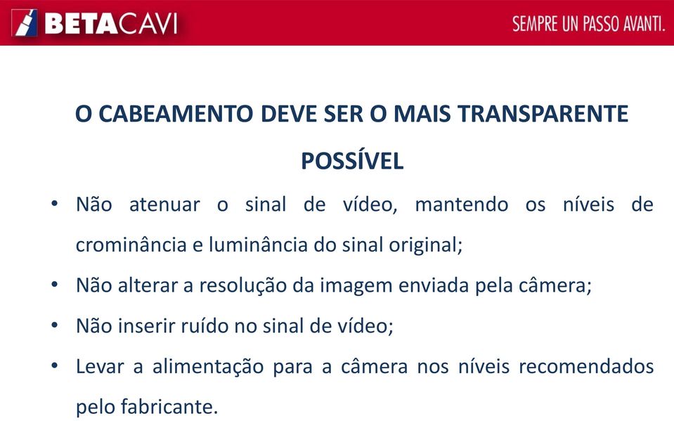 alterar a resolução da imagem enviada pela câmera; Não inserir ruído no sinal