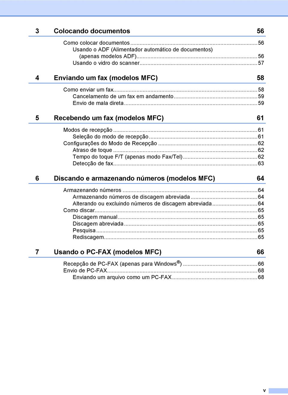 ..61 Seleção do modo de recepção...61 Configurações do Modo de Recepção...62 Atraso de toque...62 Tempo do toque F/T (apenas modo Fax/Tel)...62 Detecção de fax.