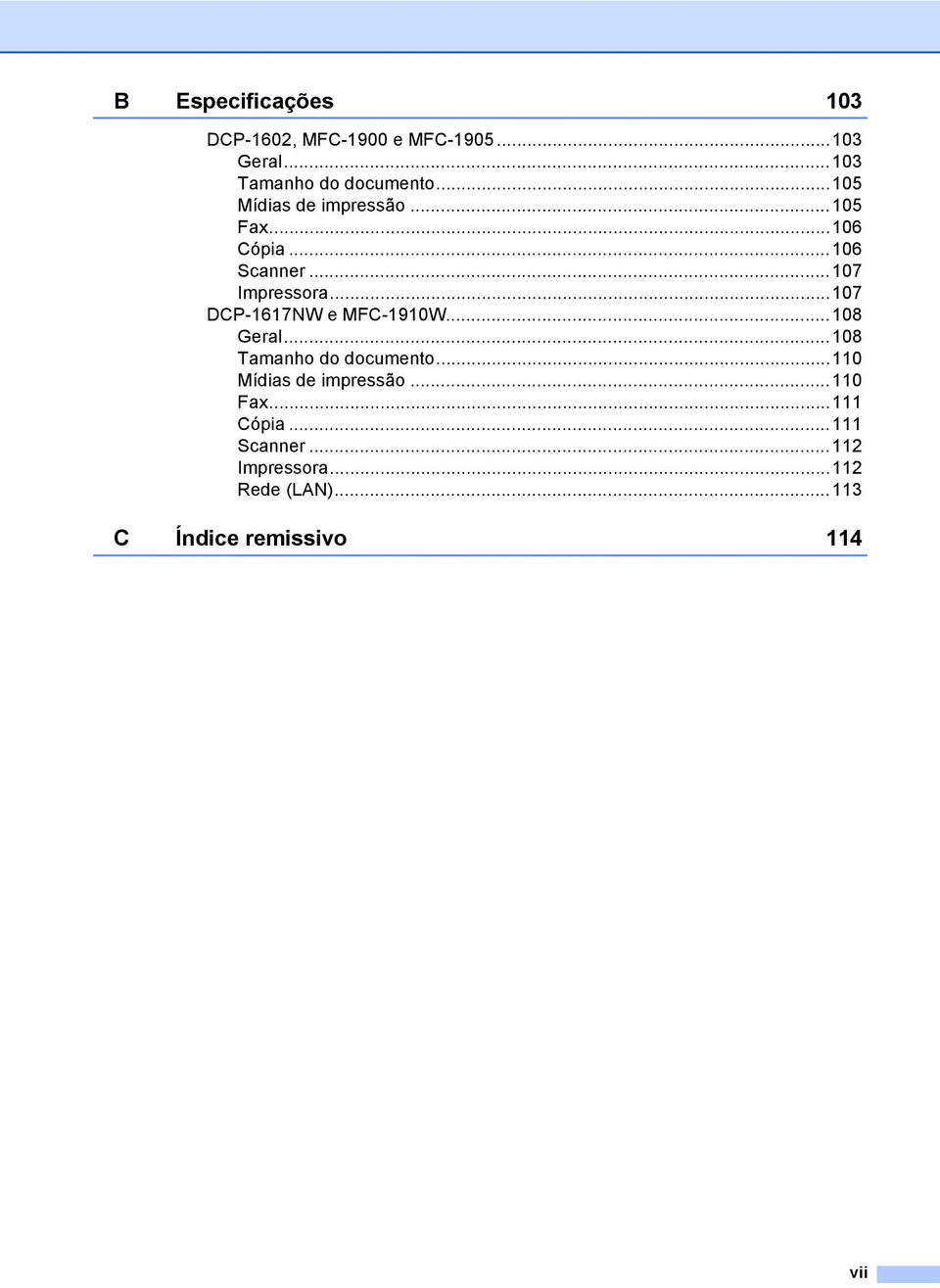 ..107 DCP-1617NW e MFC-1910W...108 Geral...108 Tamanho do documento...110 Mídias de impressão.