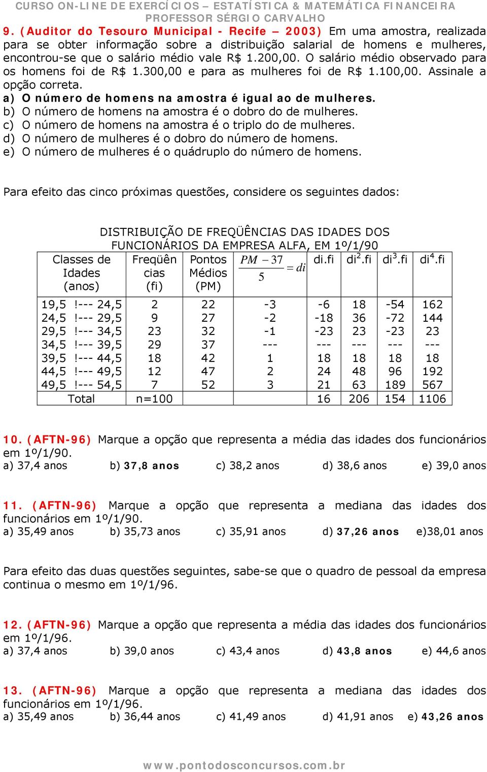 b) O número de homens na amostra é o dobro do de mulheres. c) O número de homens na amostra é o triplo do de mulheres. d) O número de mulheres é o dobro do número de homens.