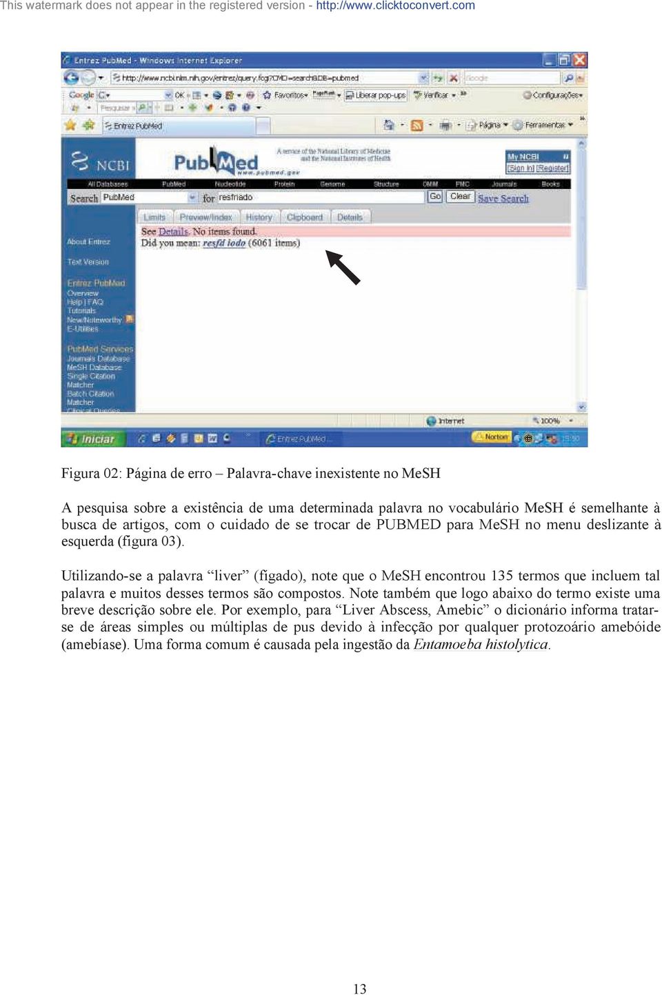 Utilizando-se a palavra liver (fígado), note que o MeSH encontrou 135 termos que incluem tal palavra e muitos desses termos são compostos.