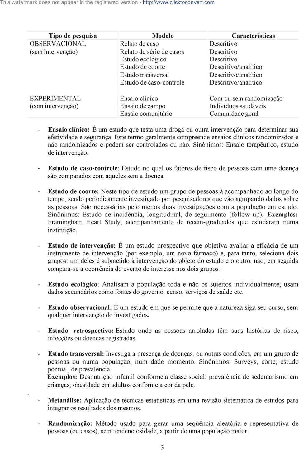 Indivíduos saudáveis Comunidade geral - Ensaio clínico: É um estudo que testa uma droga ou outra intervenção para determinar sua efetividade e segurança.