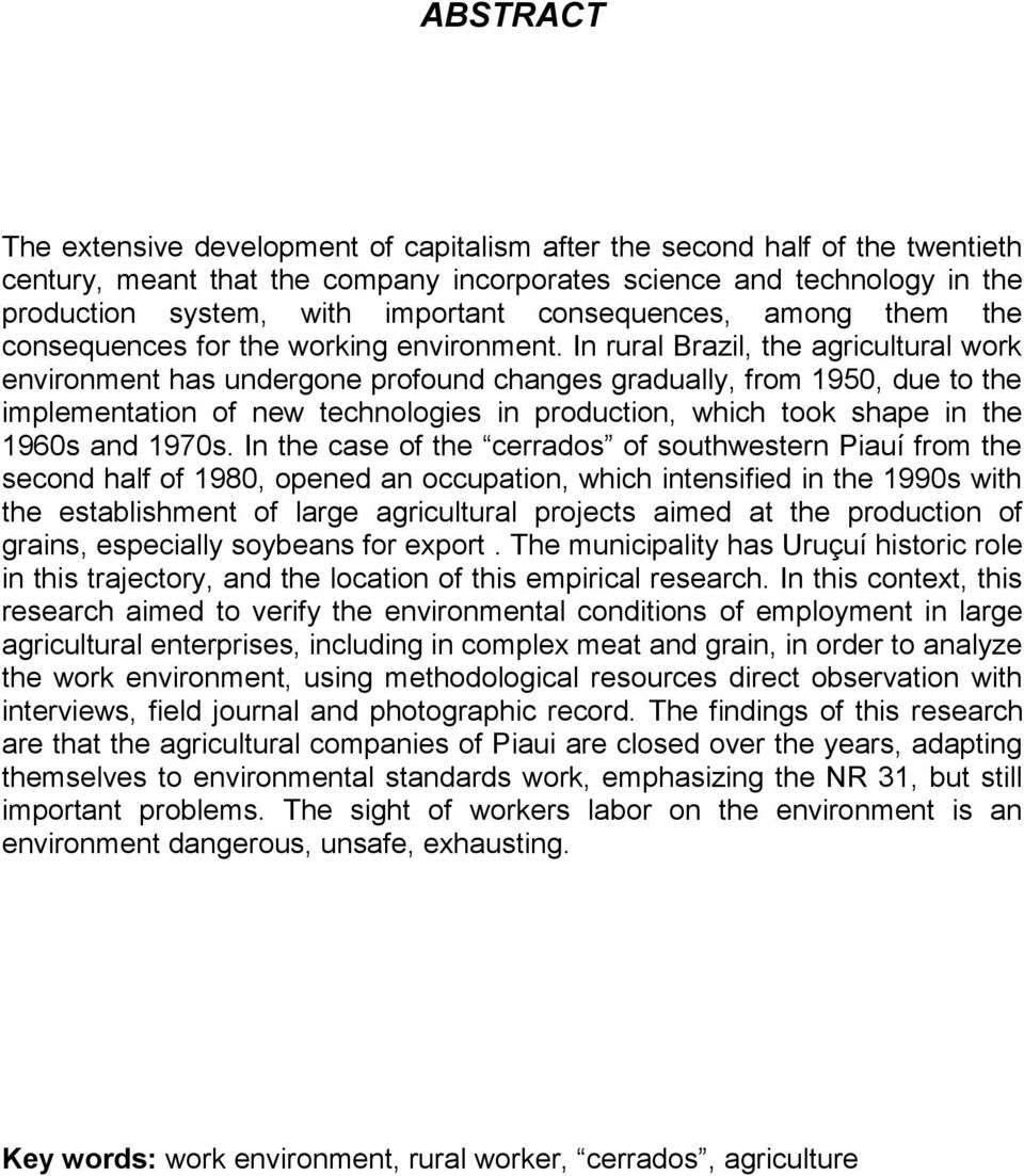 In rural Brazil, the agricultural work environment has undergone profound changes gradually, from 1950, due to the implementation of new technologies in production, which took shape in the 1960s and