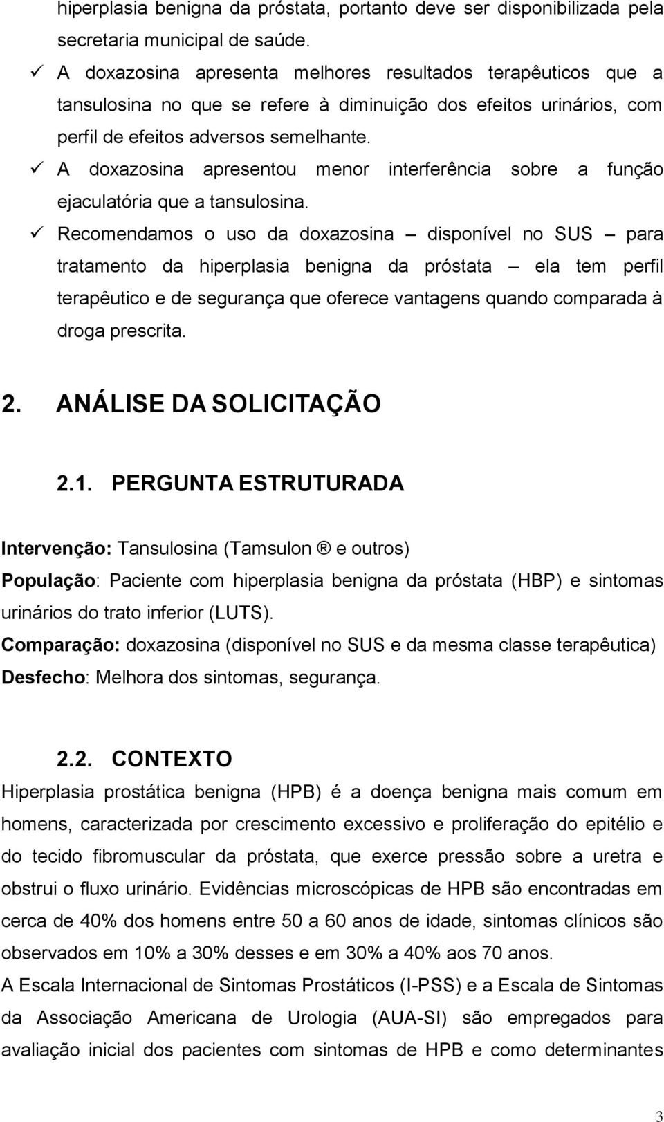 A doxazosina apresentou menor interferência sobre a função ejaculatória que a tansulosina.