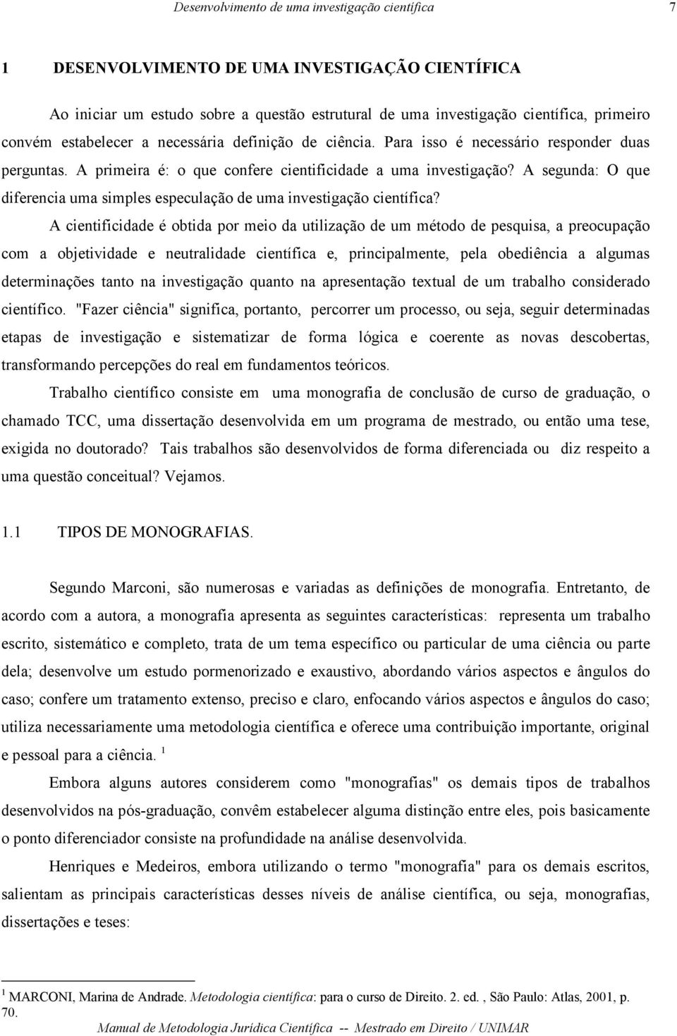 A segunda: O que diferencia uma simples especulação de uma investigação científica?