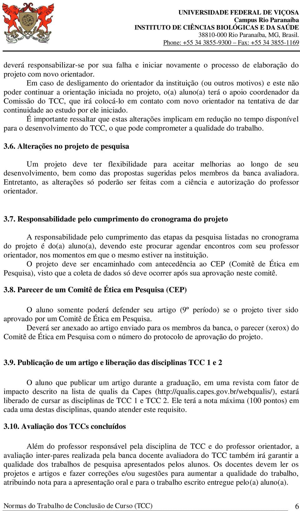 irá colocá-lo em contato com novo orientador na tentativa de dar continuidade ao estudo por ele iniciado.