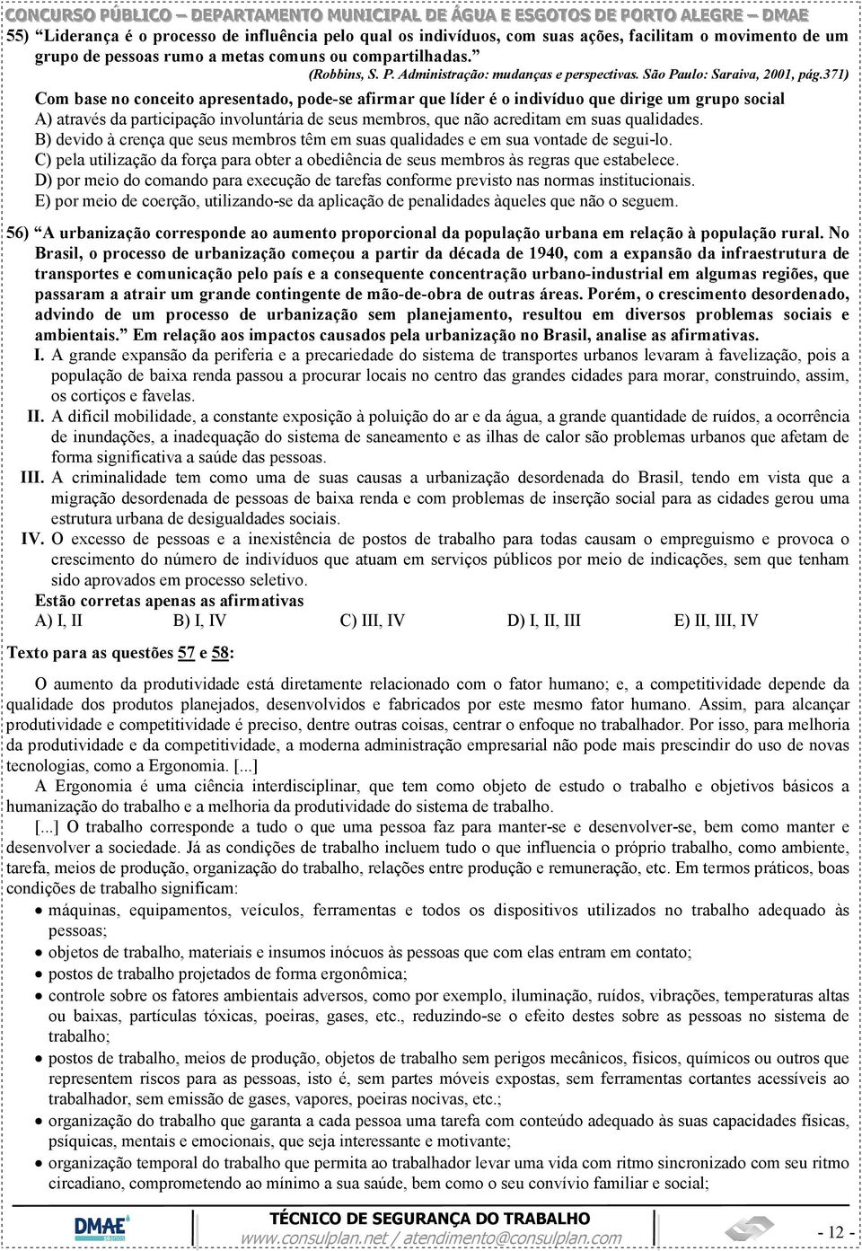 371) Com base no conceito apresentado, pode-se afirmar que líder é o indivíduo que dirige um grupo social A) através da participação involuntária de seus membros, que não acreditam em suas qualidades.